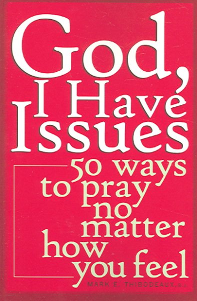 God, I Have Issues: 50 Ways to Pray No Matter How You Feel cover