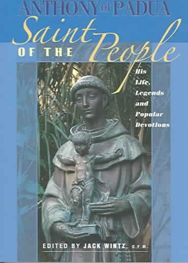 Anthony of Padua: Saint of the People: His Life, Legends and Popular Devotions cover