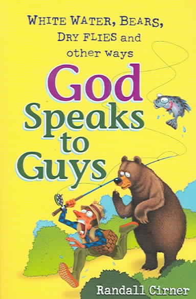 White Water, Bears, Dry Flies And Other Ways God Speaks To Guys cover