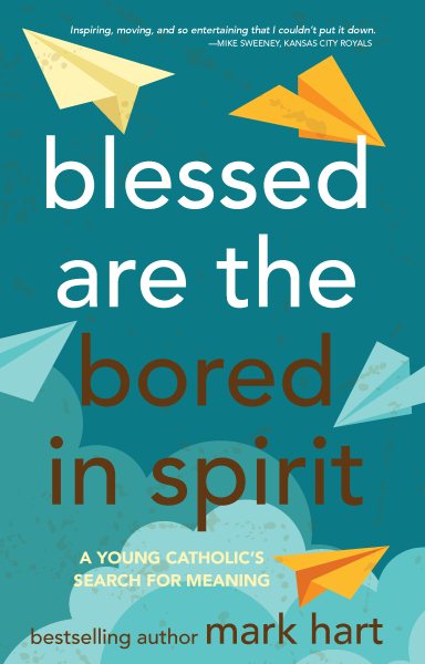 Blessed Are the Bored in Spirit: A Young Catholic's Search for Meaning cover