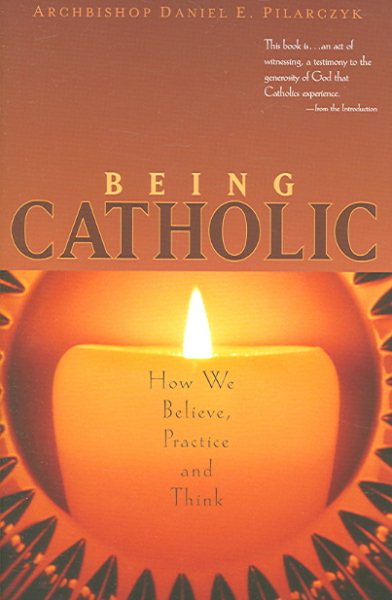 Being Catholic: How We Believe, Practice and Think cover