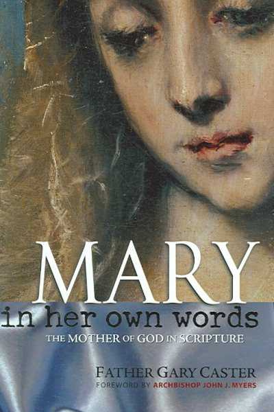 Mary, In Her Own Words: The Mother of God in Scripture