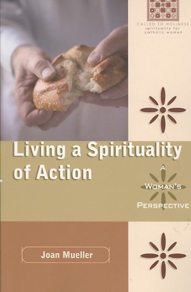 Living a Spirituality of Action: A Woman's Perspective (Called to Holiness: Spirituality for Catholic Women)