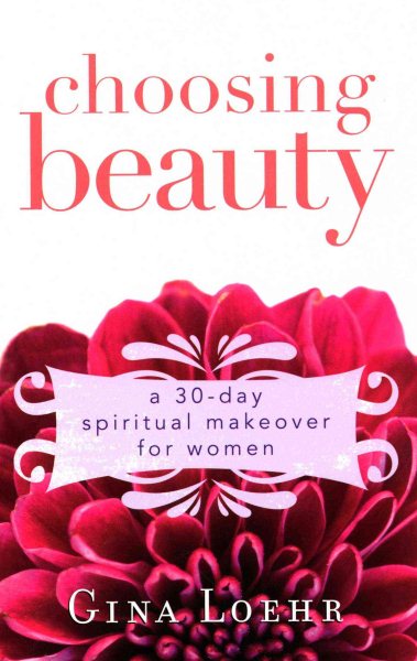Choosing Beauty: A 30-Day Spiritual Makeover for Women cover