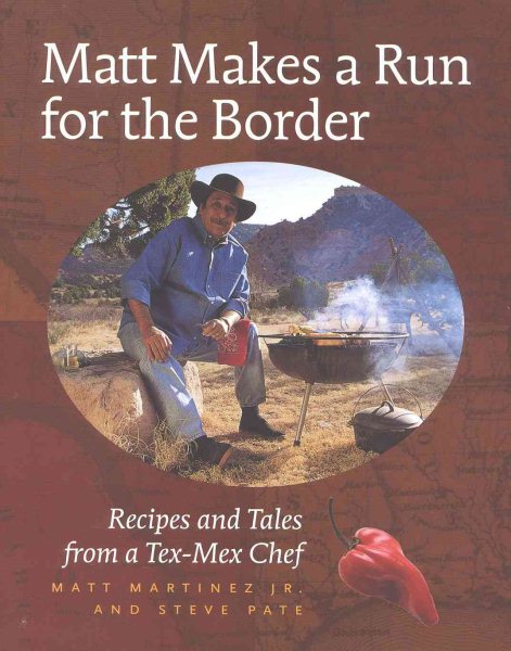 Matt Makes a Run for the Border: Recipes and Tales from a Tex-Mex Chef cover