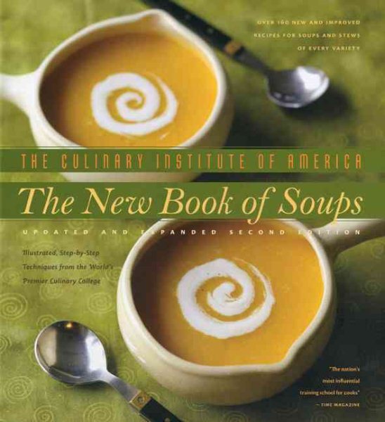 The New Book of Soups: Over 160 New and Improved Recipes for Soups and Stews of Every Variety, With Illustrated, Step-by-Step Techniques from the World's Premier Culinary Co