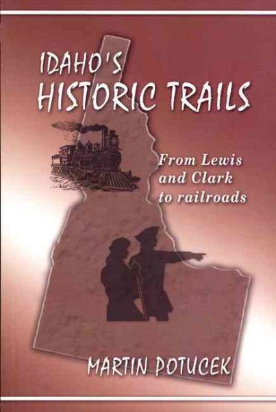 Idaho's Historic Trails: From Lewis and Clark to Railroads cover