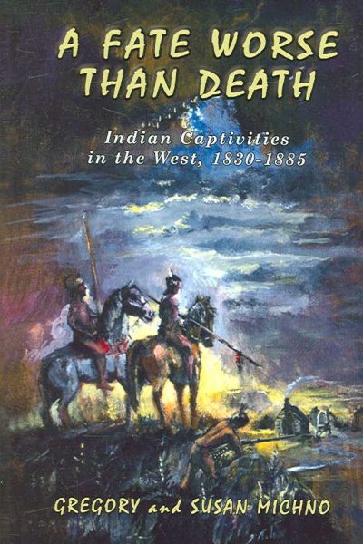 A Fate Worse Than Death: Indian Captivities in the West, 1830-1885 cover