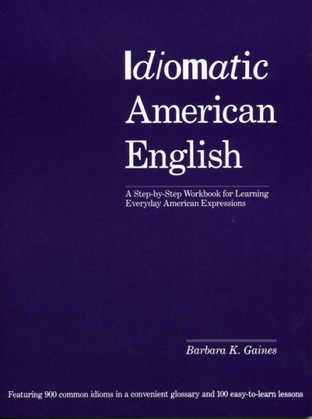 Idiomatic American English: A Step-by-Step Workbook for Learning Everyday American Expressions cover