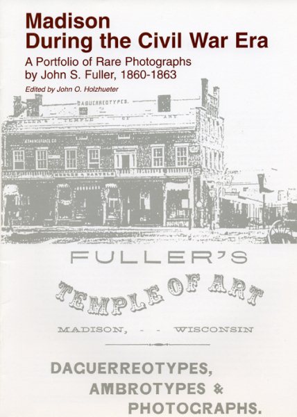 Madison During the Civil War Era: A Portfolio of Rare Photographs by John S. Fuller, 1860-1863 cover