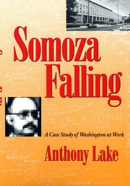 Somoza Falling: A Case Study of Washington at Work