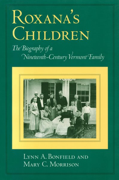 Roxana's Children: The Biography of a Nineteenth-Century Vermont Family cover