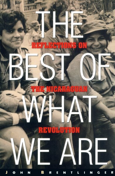 The Best of What We Are: Reflections on the Nicaraguan Revolution cover