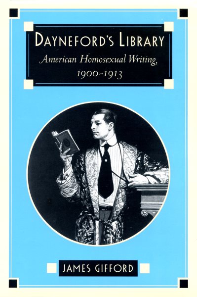 Dayneford's Library: American Homosexual Writing, 1900-1913 cover