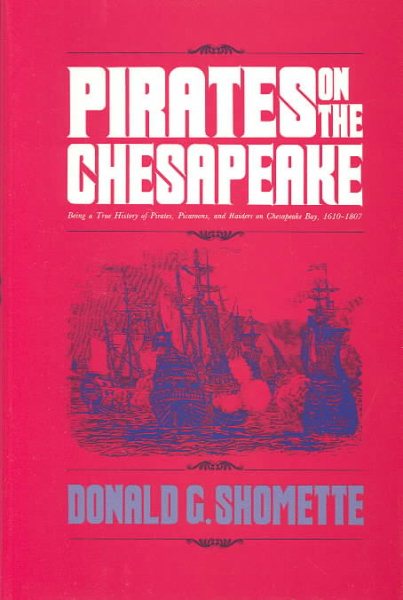 Pirates on the Chesapeake: Being a True History of Pirates, Picaroons, and Raiders on Chesapeake Bay, 1610-1807 cover