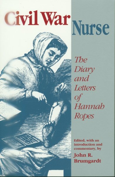 Civil War Nurse: The Diary and Letters of Hannah Ropes cover