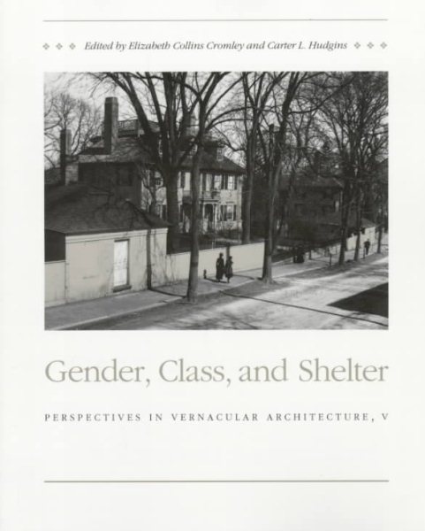 Gender, Class, and Shelter: Perspectives in Vernacular Architecture V (Perspectives in Vernacular Architecture) cover