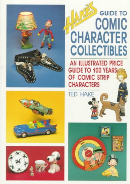 Hake's Guide to Comic Character Collectibles: An Illustrated Price Guide to 100 Years of Comic Strip Characters cover