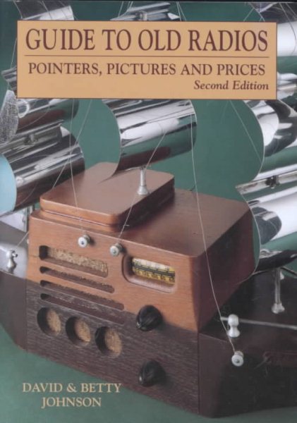 Guide to Old Radios: Pointers, Pictures, and Prices cover
