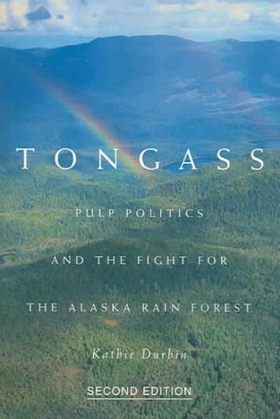 Tongass, Second Edition: Pulp Politics and the Fight for the Alaska Rain Forest cover