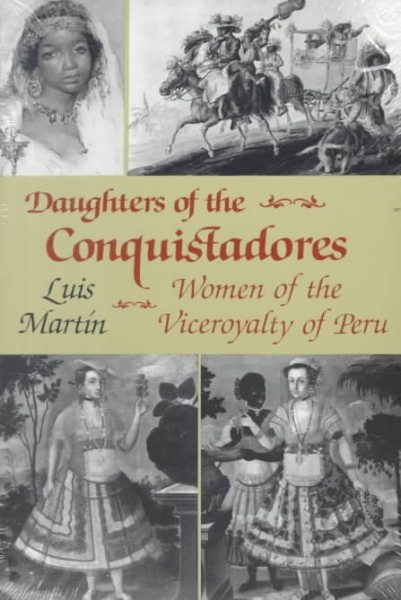 Daughters of the Conquistadores: Women of the Viceroyalty of Peru cover