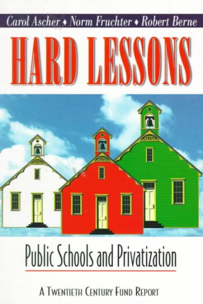 Hard Lessons: Public Schools and Privatization (Twentieth Century Fund Report)