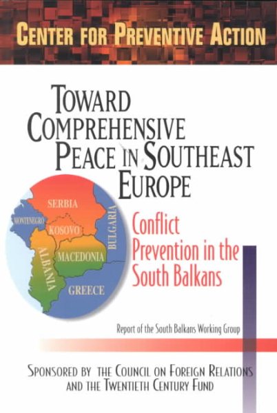 Toward Comprehensive Peace in Southeast Europe: Conflict Prevention in the South Balkans : Report of the South Balkans Working Group of the Council on ... Action (Preventive Action Reports, Vol 1) cover