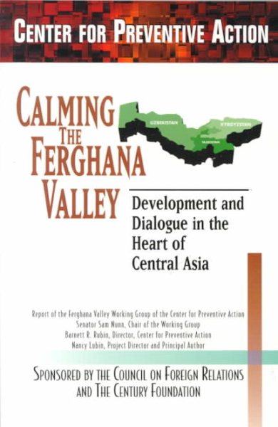 Calming the Ferghana Valley: Development and Dialogue in the Heart of Central Asia (Preventive Action Reports) cover