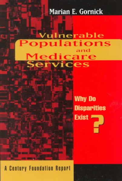 Vulnerable Populations and Medicare Services : Why Do Disparities Exist