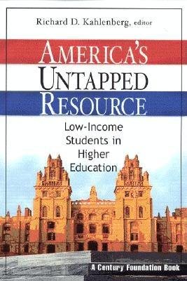 America's Untapped Resource: Low-Income Students in Higher Education