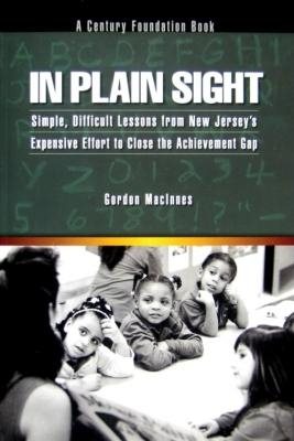 In Plain Sight: Simple, Difficult Lessons from New Jersey's Expensive Effort to Close the Achievement Gap cover