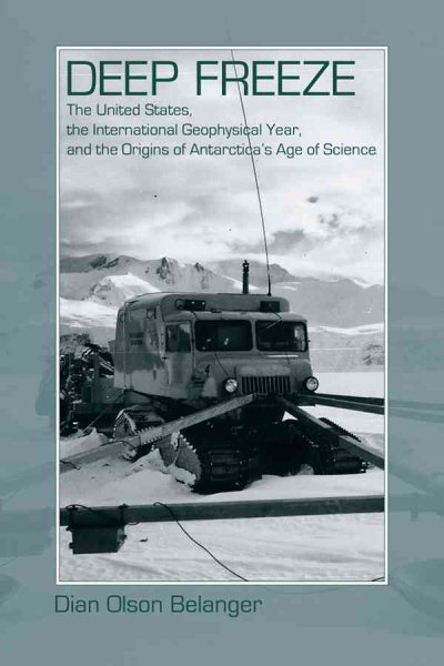 Deep Freeze: The United States, the International Geophysical Year, and the Origins of Antarctica's Age of Science cover