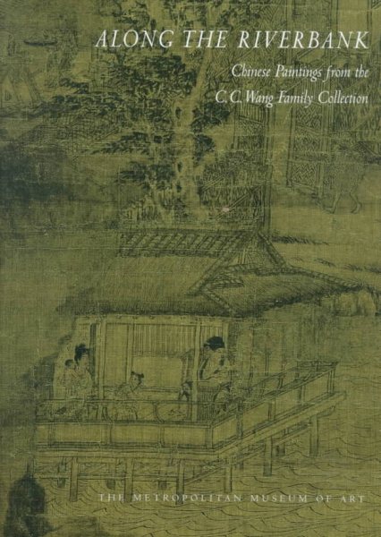 Along the Riverbank: Chinese Painting from the C.C. Wang Family Collection