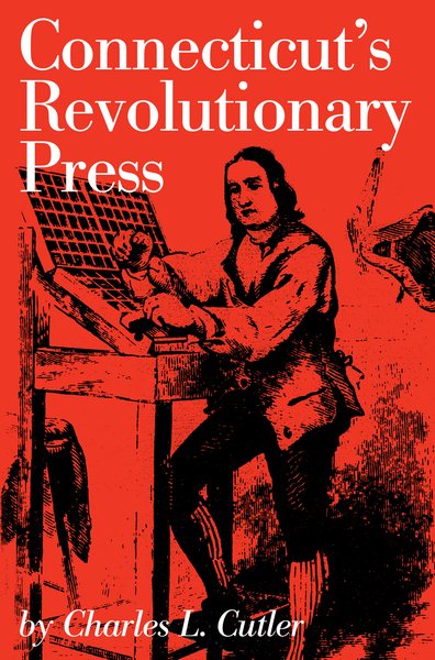Connecticut's Revolutionary Press (Globe Pequot Classics) cover