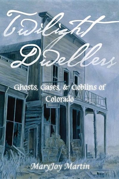Twilight Dwellers: Ghosts, Gases, and Goblins of Colorado (The Pruett Series) cover