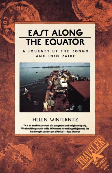 East Along the Equator: A Journey up the Congo and into Zaire (Traveler / Atlantic Monthly Press) cover