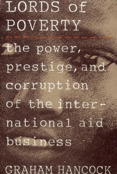 The Lords of Poverty: The Power, Prestige, and Corruption of the International Aid Business cover