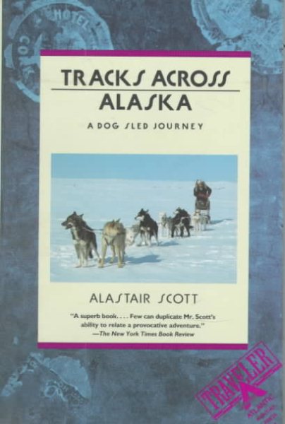 Tracks Across Alaska: A Dog Sled Journey (Traveler) cover