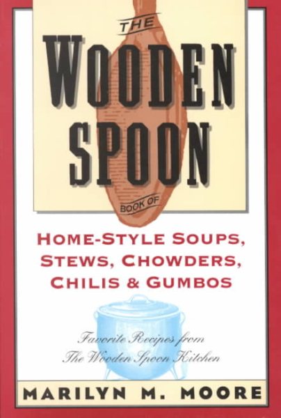 The Wooden Spoon Book of Home-Style Soups, Stews, Chowders, Chilis and Gumbos: Favorite Recipes from The Wooden Spoon Kitchen (Wooden Spoon Series) cover