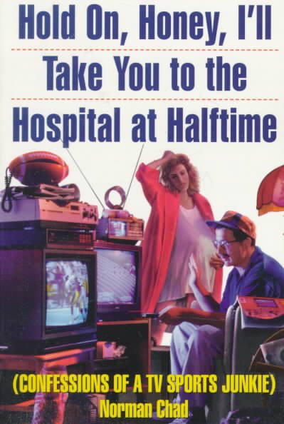 Hold On, Honey, I'll Take You to the Hospital at Halftime: Confessions of a TV Sports Junkie cover