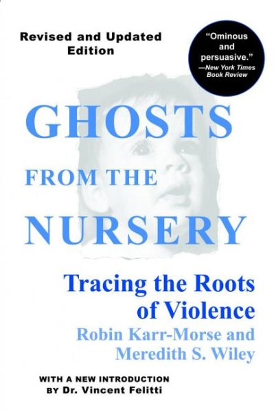 Ghosts from the Nursery: Tracing the Roots of Violence cover