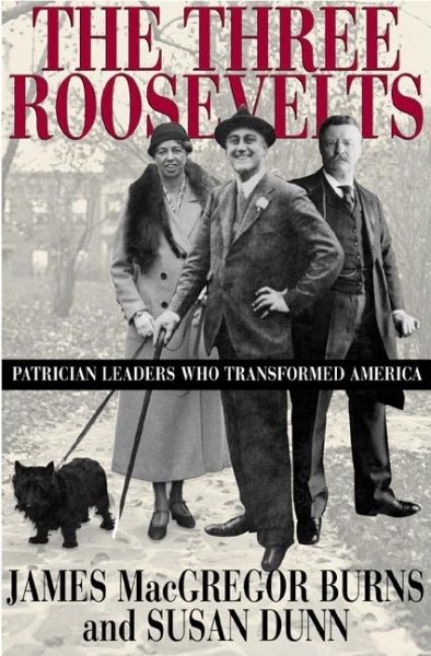 The Three Roosevelts: Patrician Leaders Who Transformed America cover