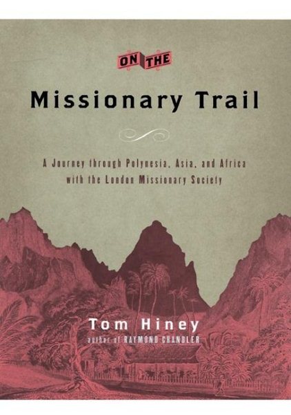 On the Missionary Trail: A Journey Through Polynesia, Asia, and Africa With the London Missionary Society cover