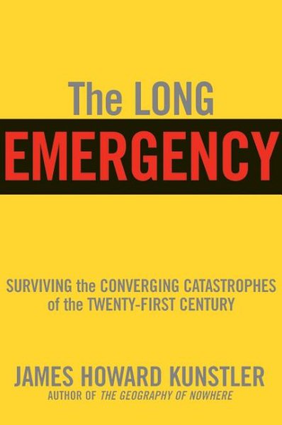 The Long Emergency: Surviving the Converging Catastrophes of the Twenty-First Century cover