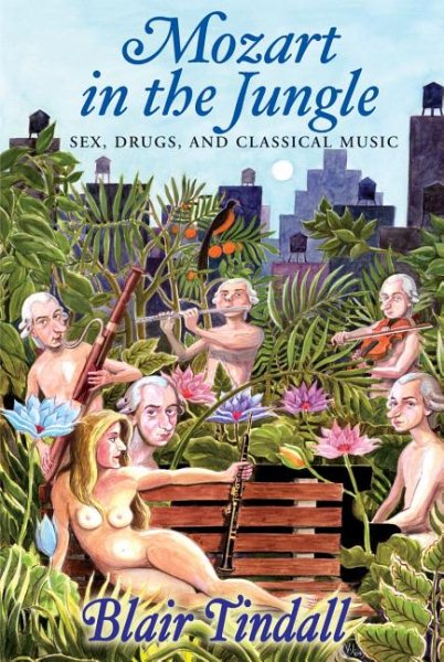 Mozart in the Jungle: Sex, Drugs, and Classical Music cover
