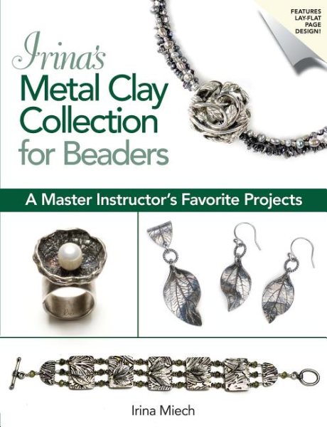 Irina's Metal Clay Collection for Beaders: A Master Instructor's Favorite Projects cover