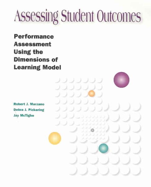 Assessing Student Outcomes: Performance Assessment Using the Dimensions of Learning Model cover