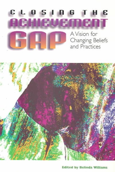 Closing the Achievement Gap: A Vision for Changing Beliefs and Practices cover