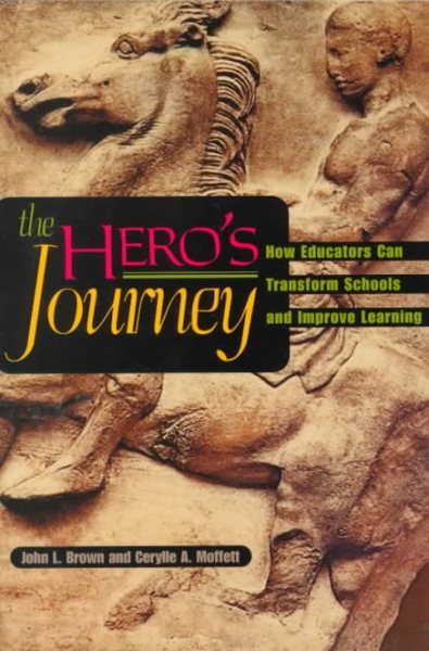 The Hero's Journey: How Educators Can Transform Schools and Improve Learning cover