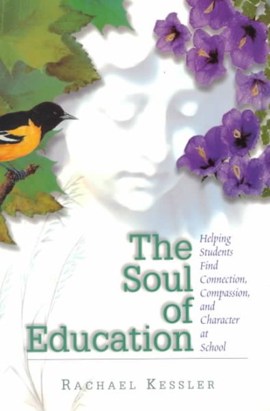 The Soul of Education: Helping Students Find Connection, Compassion, and Character at School cover